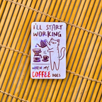 I’ll Start Working When My Coffee Does