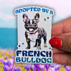 Adopted By A French Bulldog - Sticker - Holographic Sticker | The TabbyLoaf