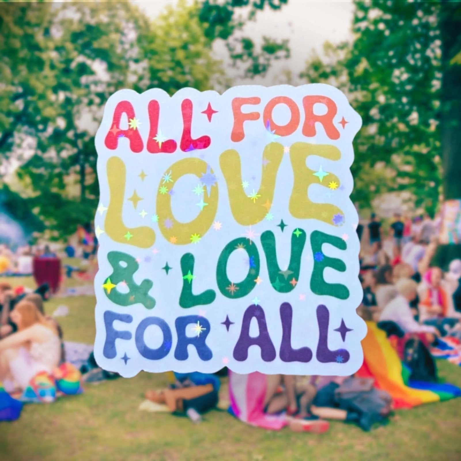 All for Love & Love for All - Sticker - Holographic Sticker | The TabbyLoaf