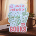 All I Need Is Iced Coffee And Books - Sticker - Holographic Sticker | The TabbyLoaf