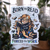 Born to Read Forced To Work - Sticker - Holographic Sticker | The TabbyLoaf