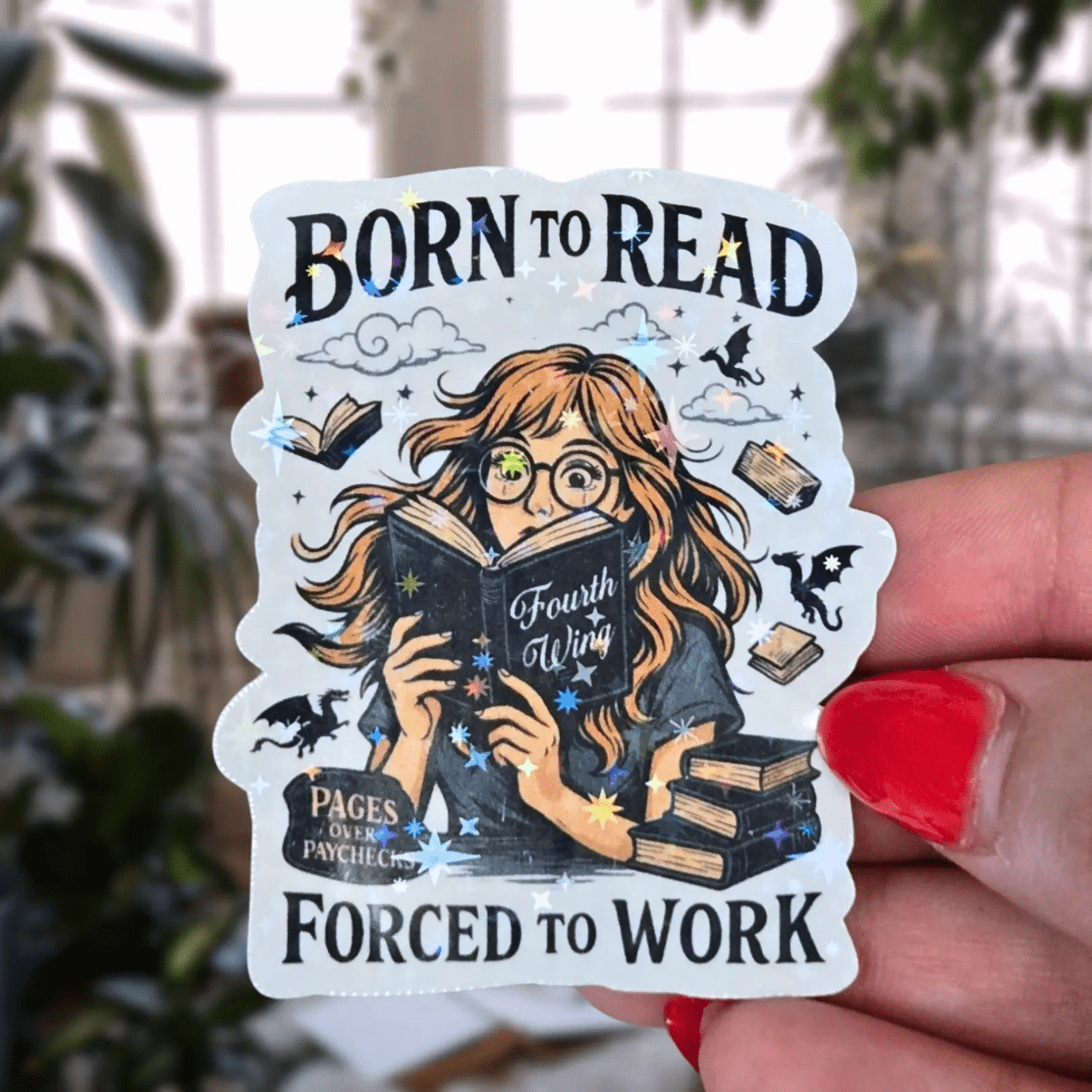 Born to Read, Forced to Work - Sticker - Holographic Sticker | The TabbyLoaf