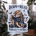 Born to Read, Forced to Work - Sticker - Holographic Sticker | The TabbyLoaf