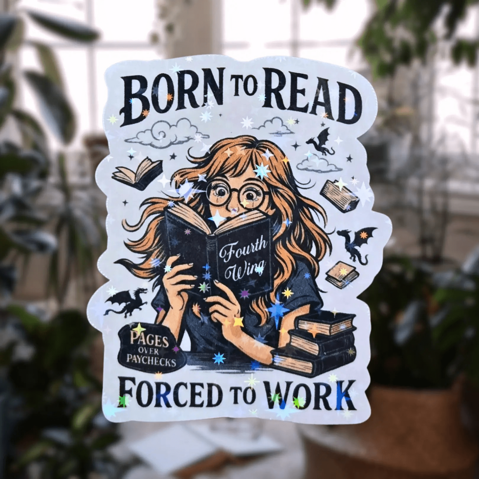 Born to Read, Forced to Work - Sticker - Holographic Sticker | The TabbyLoaf