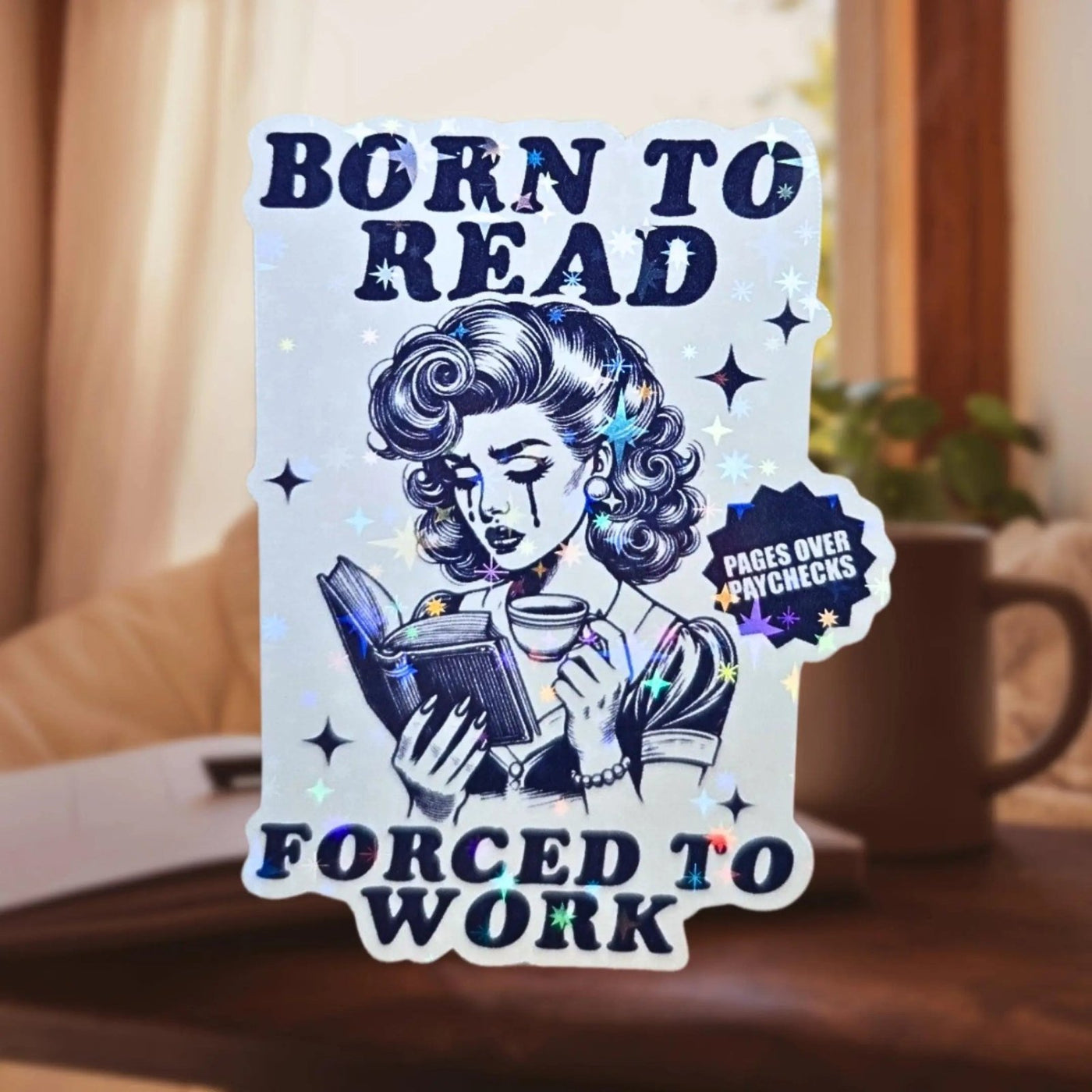Born To Read Forced To Work - Sticker - Holographic Sticker | The TabbyLoaf