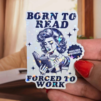 Born To Read Forced To Work - Sticker - Holographic Sticker | The TabbyLoaf