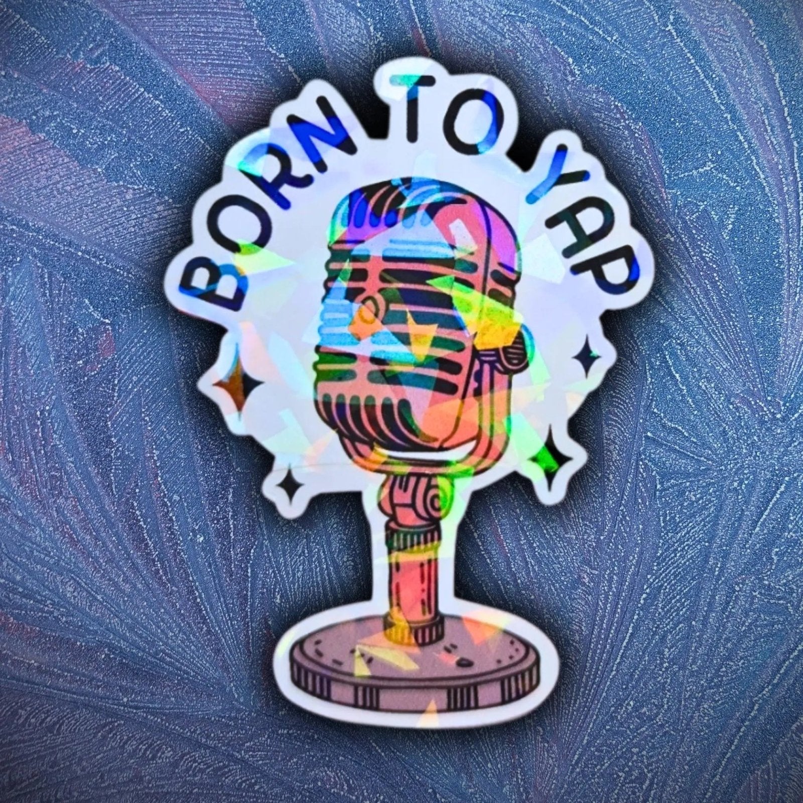 Born To Yap - Sticker - Holographic Sticker | The TabbyLoaf