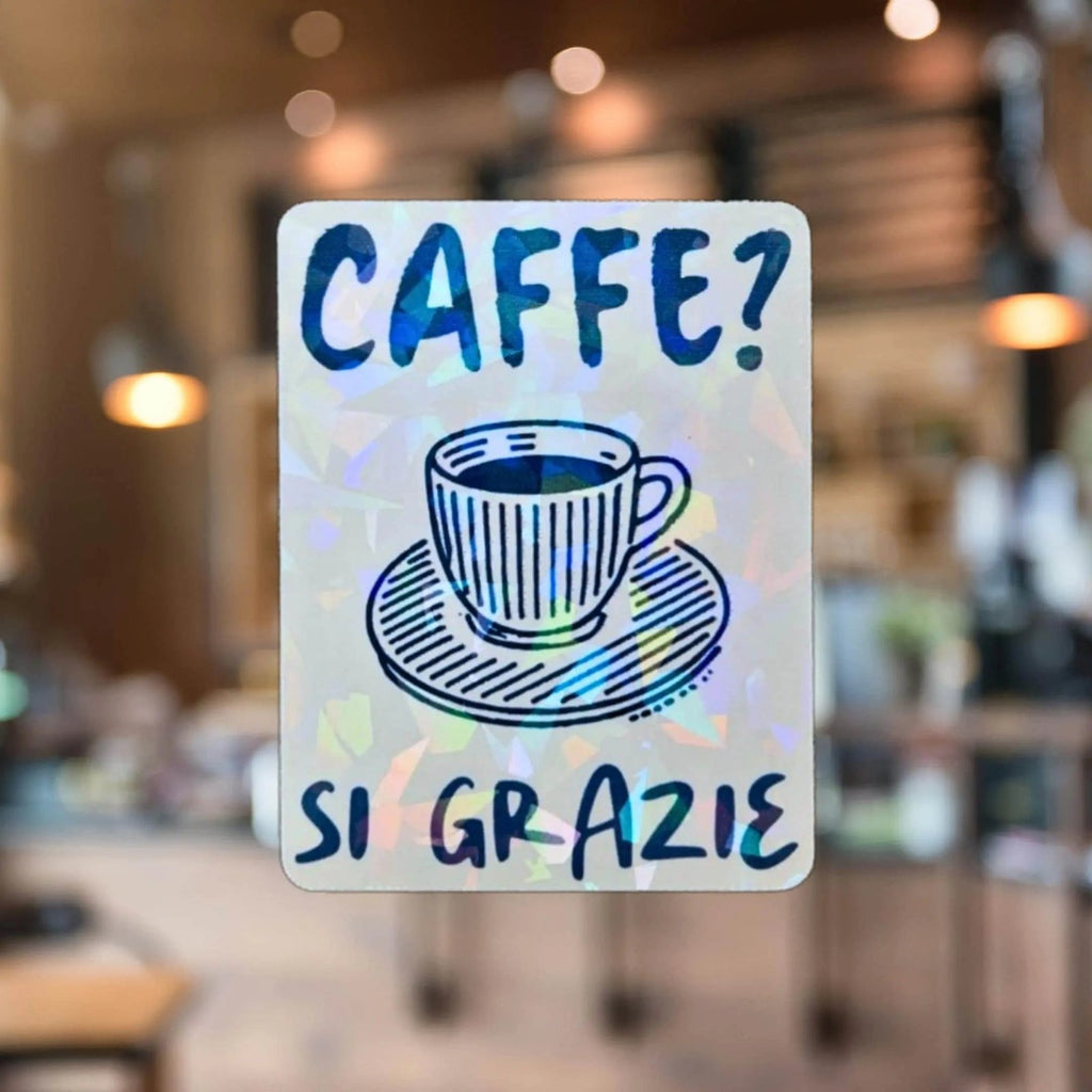 Cafe? Si Grazie - Sticker - Holographic Sticker | The TabbyLoaf