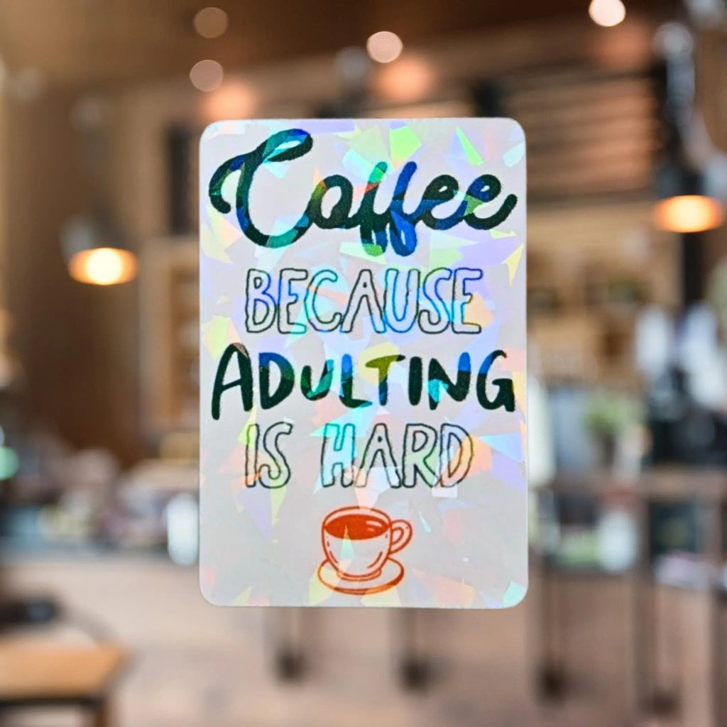 Coffee Because Adulting is Hard - Sticker - Holographic Sticker | The TabbyLoaf