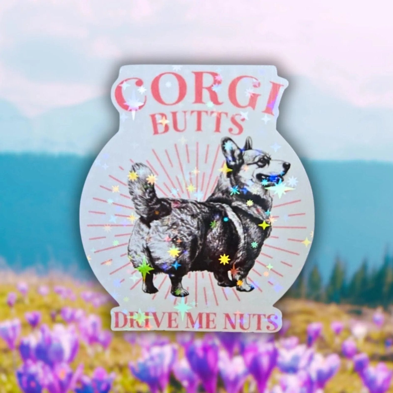 Corgi Butts Drive Me Nuts - Sticker - Holographic Sticker | The TabbyLoaf
