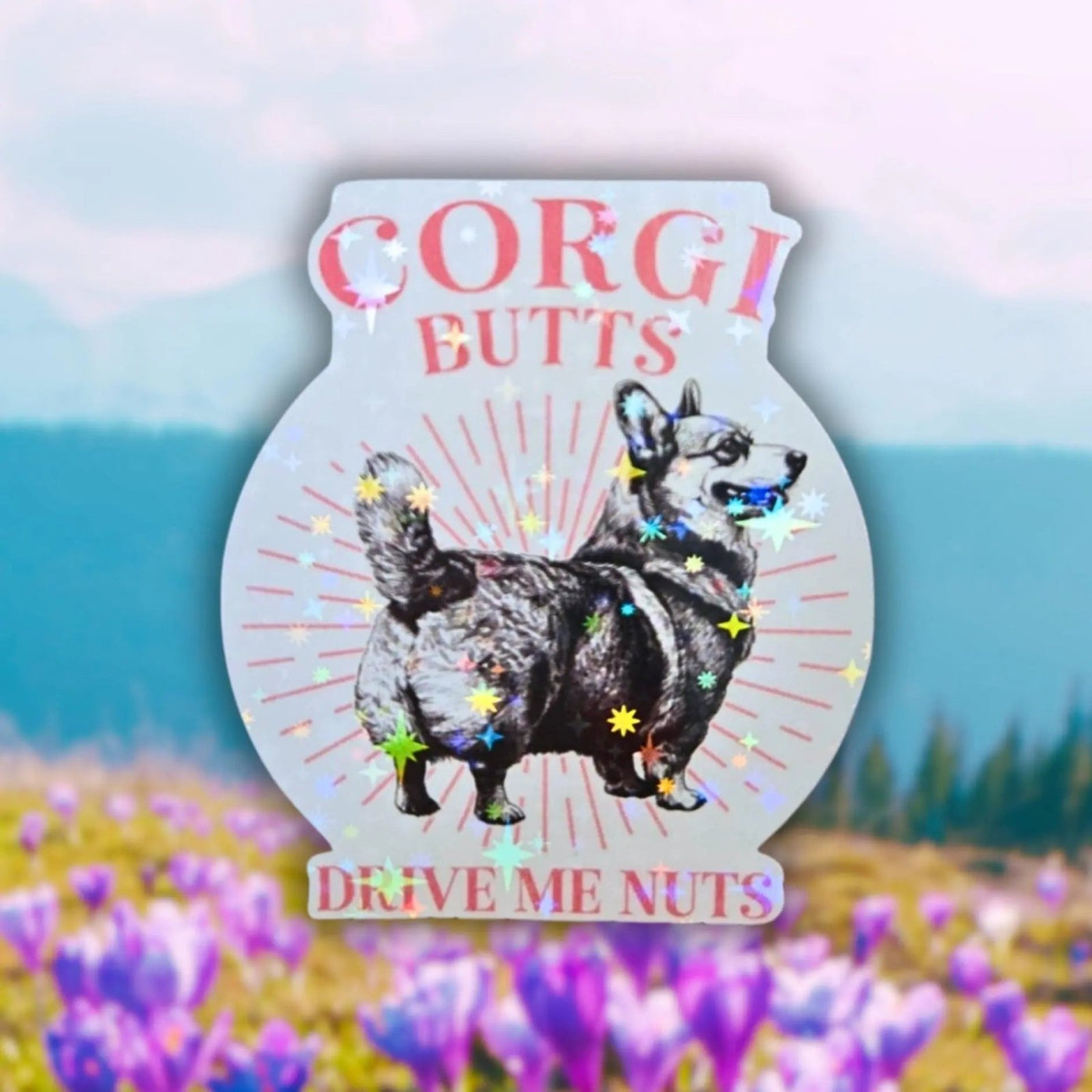 Corgi Butts Drive Me Nuts - Sticker - Holographic Sticker | The TabbyLoaf