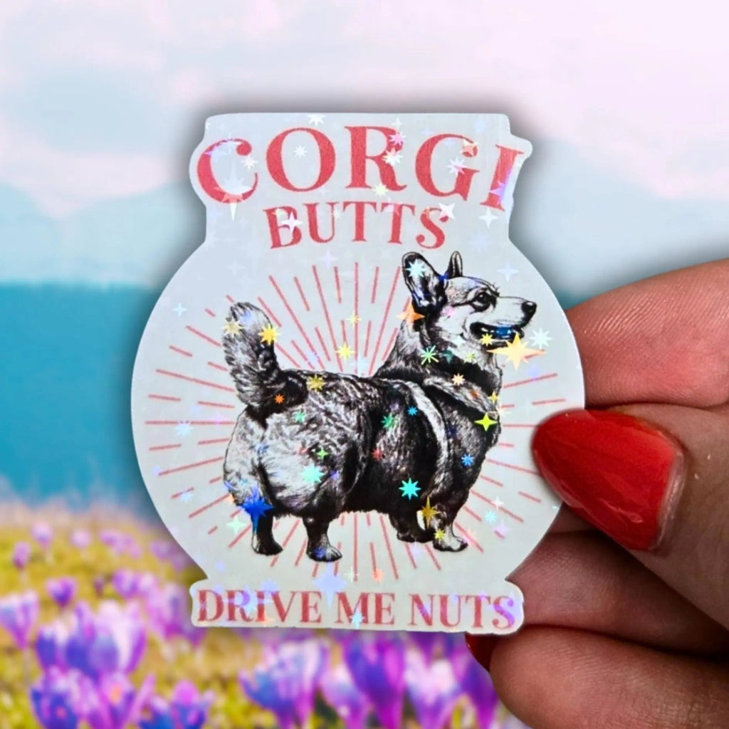 Corgi Butts Drive Me Nuts - Sticker - Holographic Sticker | The TabbyLoaf