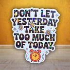 Don't Let Yesterday Take Up Too Much Of Today - Sticker - Holographic Sticker | The TabbyLoaf