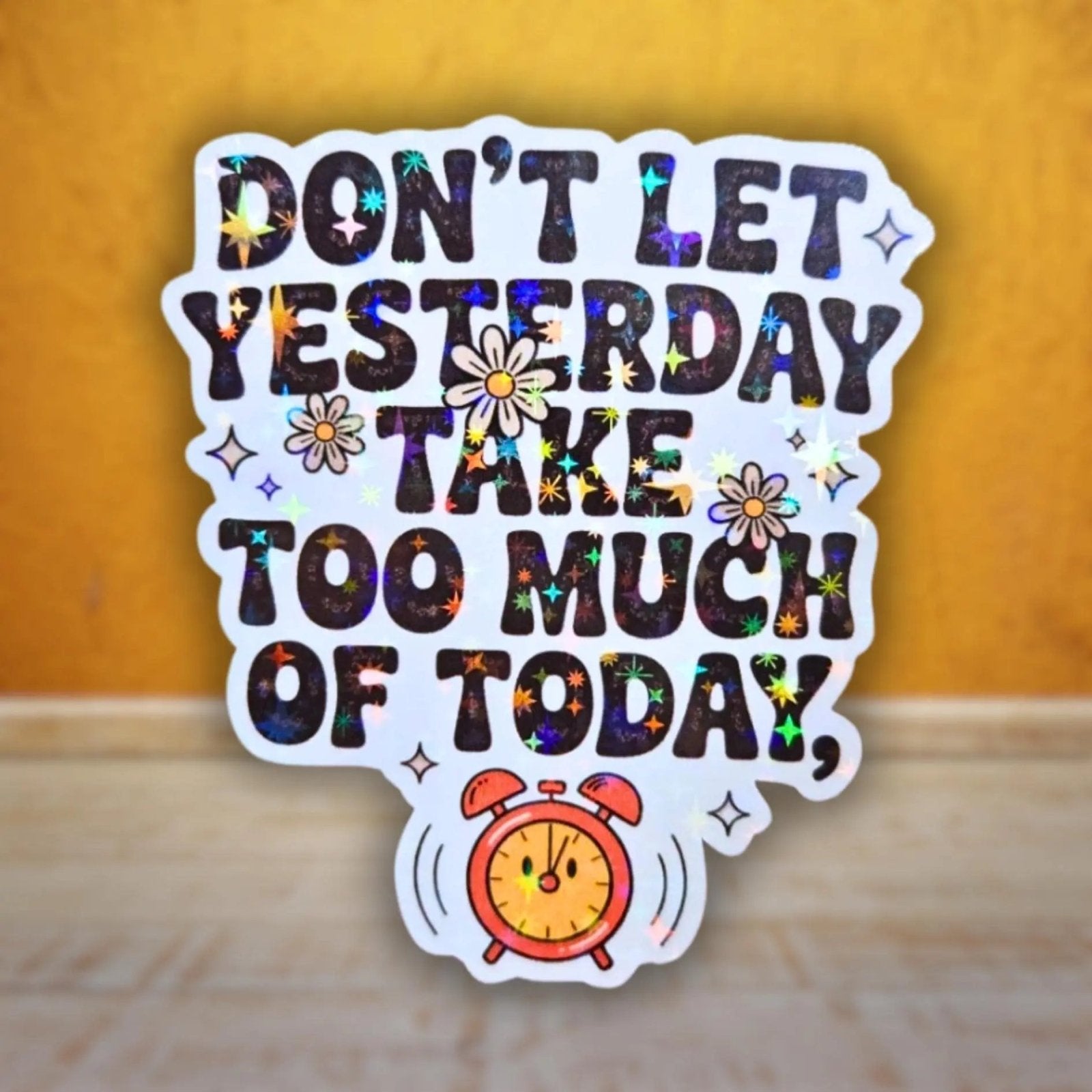 Don't Let Yesterday Take Up Too Much Of Today - Sticker