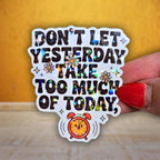Don't Let Yesterday Take Up Too Much Of Today - Sticker - Holographic Sticker | The TabbyLoaf