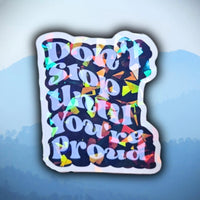 Don't Stop Until You're Proud - Sticker - Holographic Sticker | The TabbyLoaf