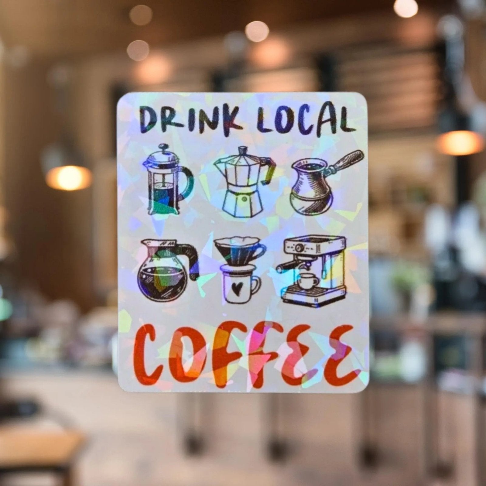 Drink Local Coffee - Sticker - Holographic Sticker | The TabbyLoaf