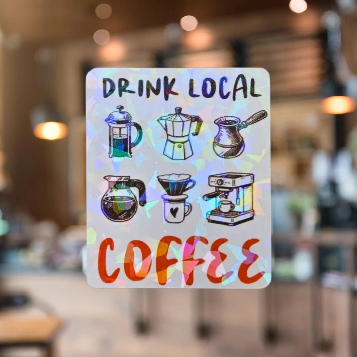 Drink Local Coffee - Sticker - Holographic Sticker | The TabbyLoaf
