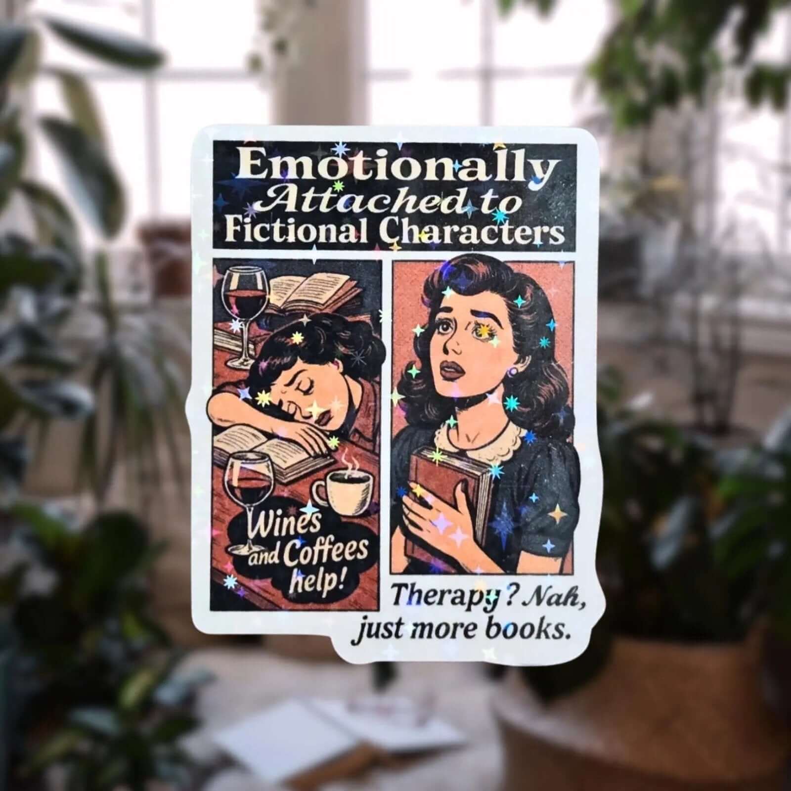 Emotionally Attached To Fictional Characters - Sticker - Holographic Sticker | The TabbyLoaf