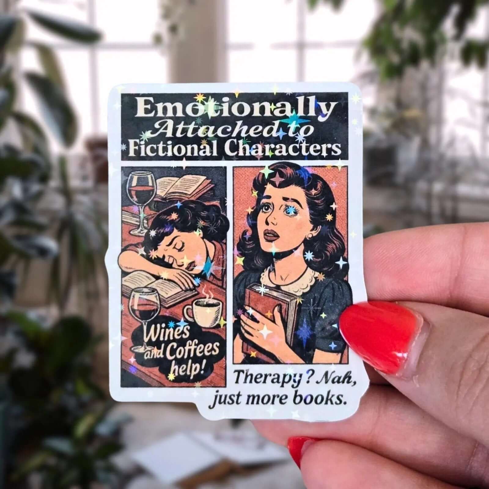Emotionally Attached To Fictional Characters - Sticker - Holographic Sticker | The TabbyLoaf