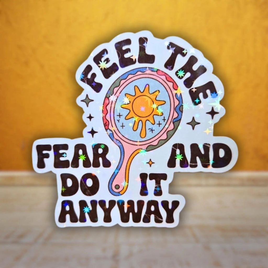 Feel The Fear And Do It Anyway - Sticker - Holographic Sticker | The TabbyLoaf