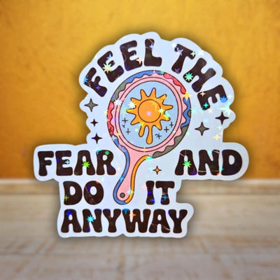 Feel The Fear And Do It Anyway - Sticker - Holographic Sticker | The TabbyLoaf
