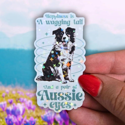 Happiness Is a Wagging Tail and a Pair of Aussie Eyes - Sticker - Holographic Sticker | The TabbyLoaf
