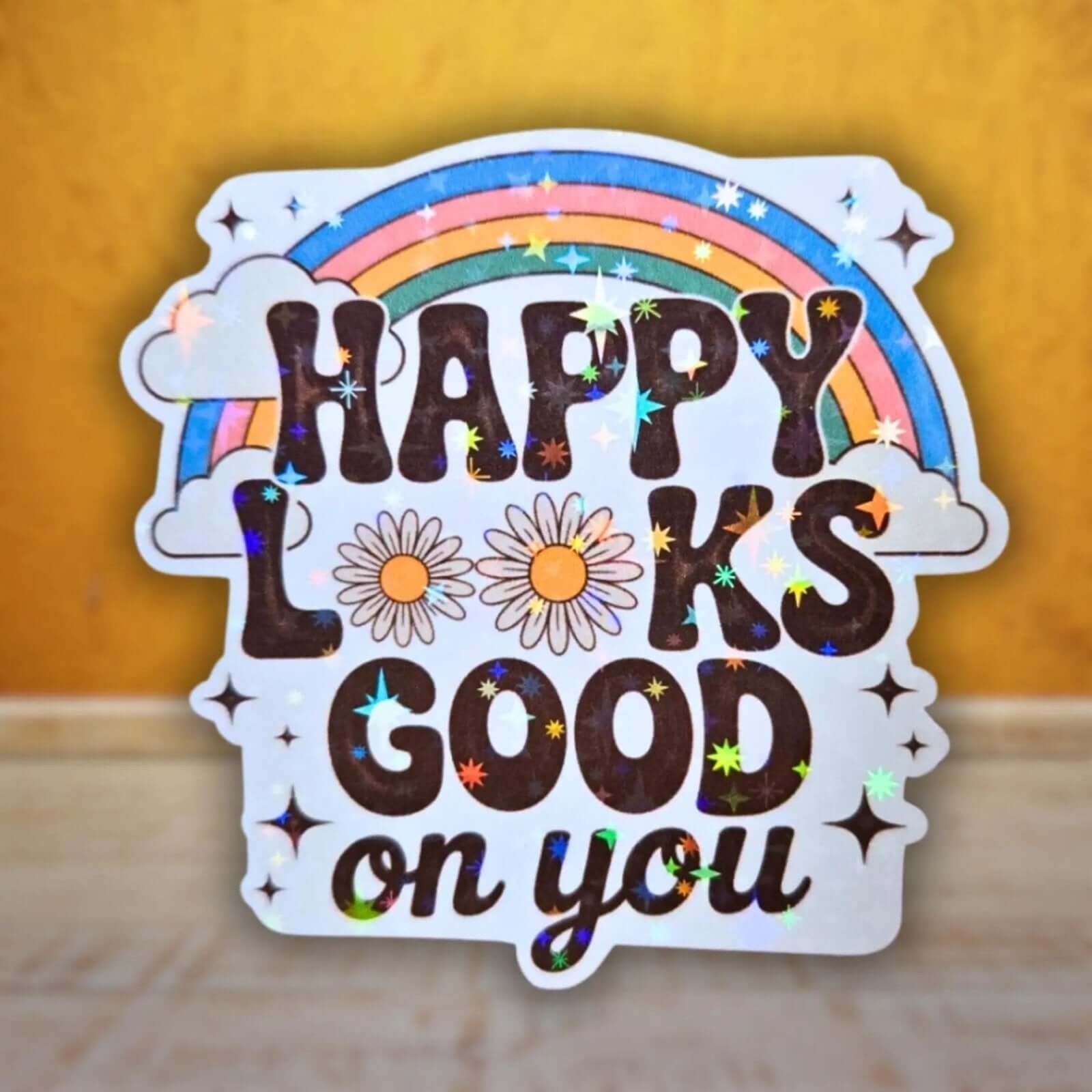 Happy Looks Good On You - Sticker - Holographic Sticker | The TabbyLoaf