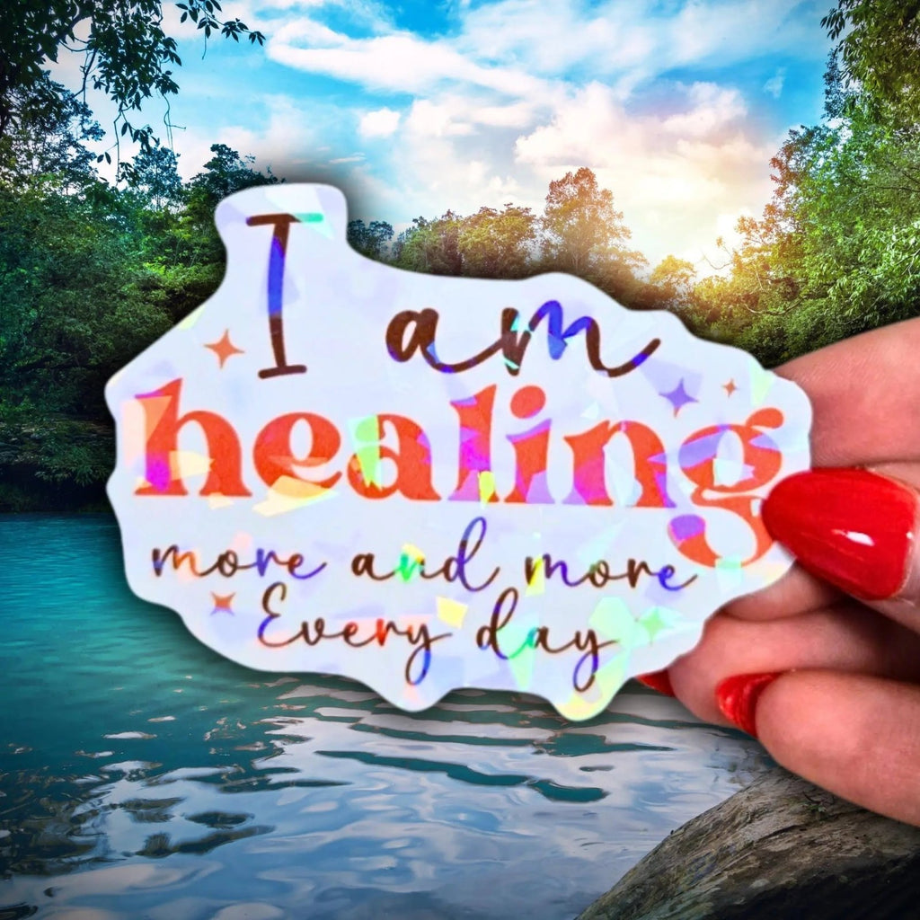 I Am Healing More And More Everyday - Sticker - Holographic Sticker | The TabbyLoaf