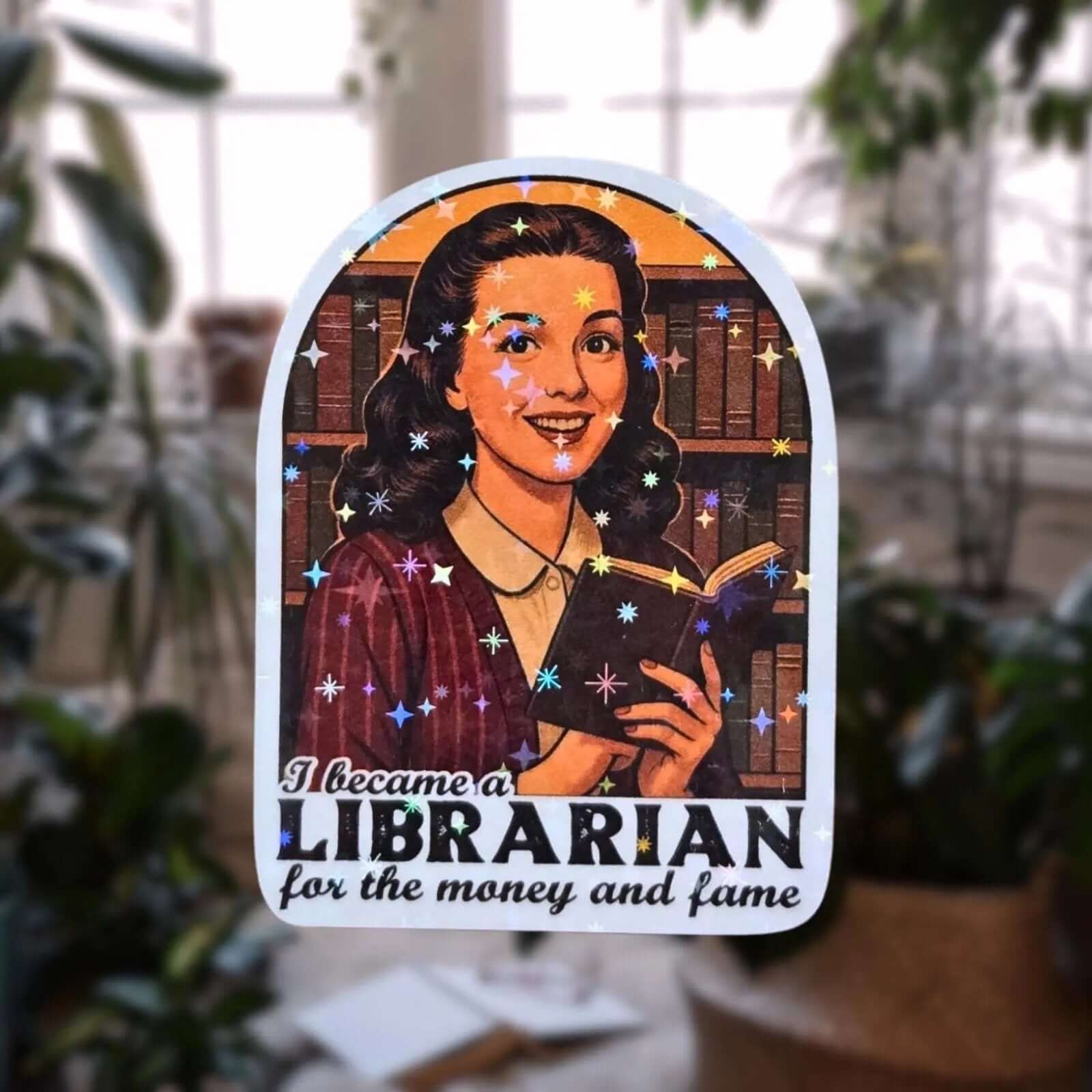 I Became A Librarian For The Money and Fame – Sticker - Holographic Sticker | The TabbyLoaf