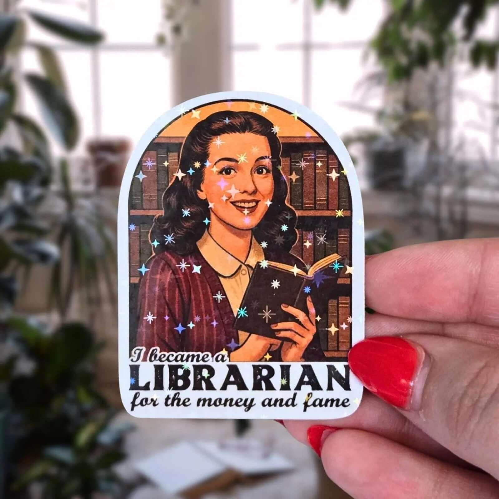 I Became A Librarian For The Money and Fame – Sticker - Holographic Sticker | The TabbyLoaf