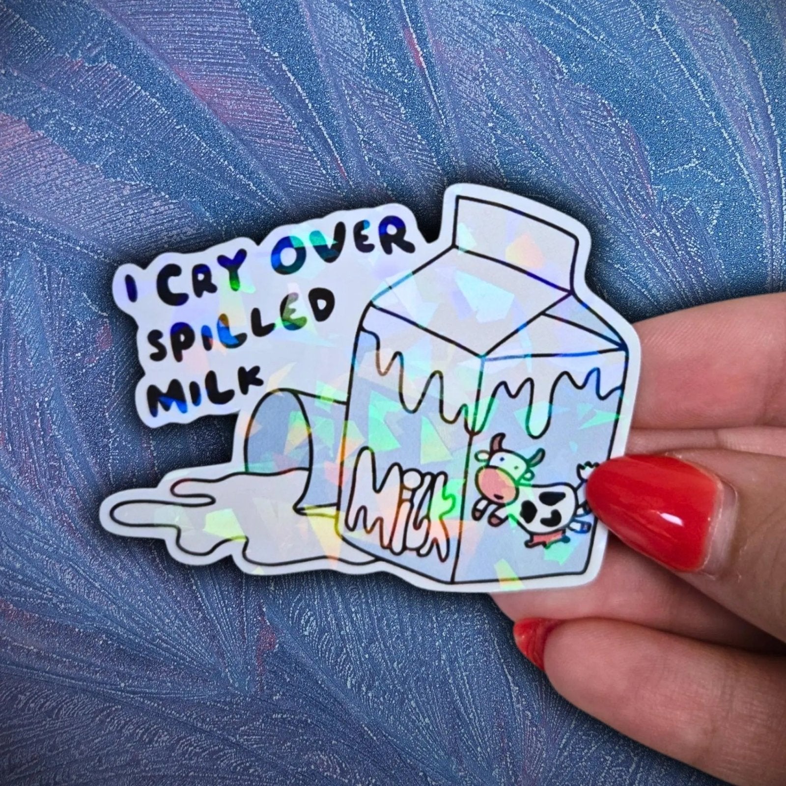 I Cry Over Spilled Milk - Sticker - Holographic Sticker | The TabbyLoaf