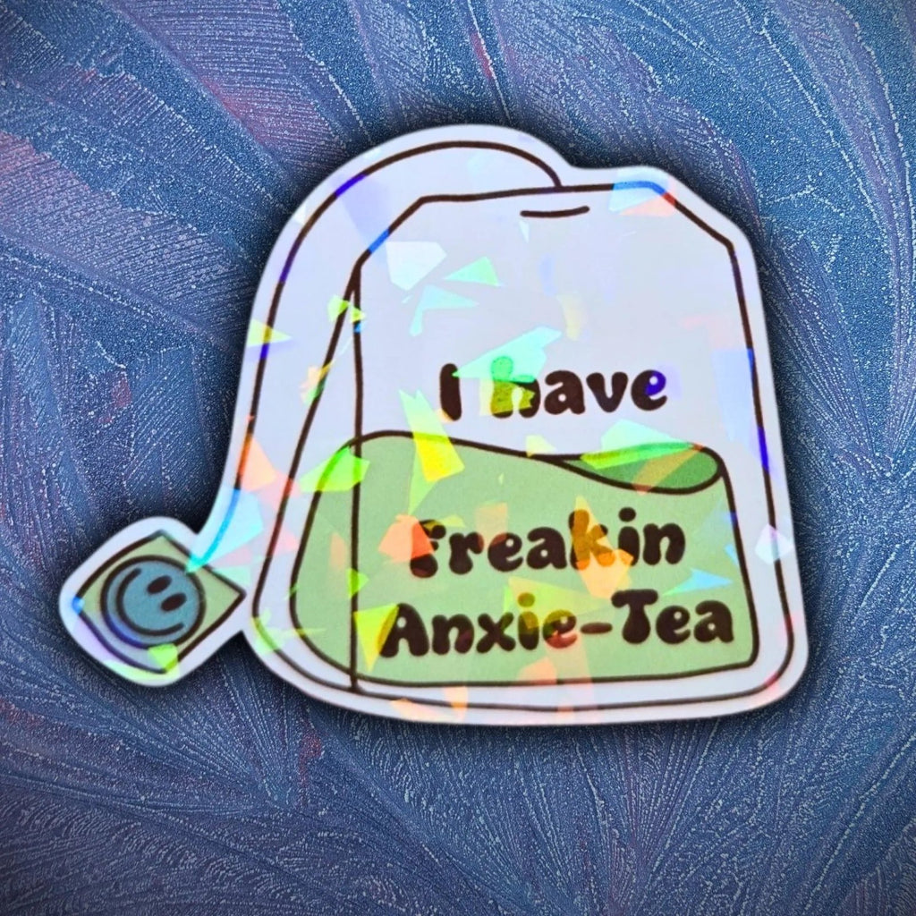 I Have Freakin Anxie - Tea - Sticker - Holographic Sticker | The TabbyLoaf