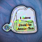 I Have Freakin Anxie - Tea - Sticker - Holographic Sticker | The TabbyLoaf