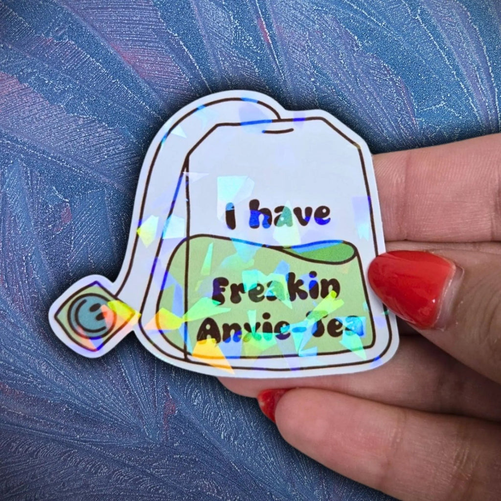 I Have Freakin Anxie - Tea - Sticker - Holographic Sticker | The TabbyLoaf