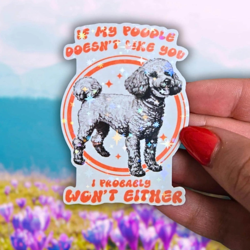 If My Poodle Doesn't Like You I Probably Won't Either - Sticker - Holographic Sticker | The TabbyLoaf