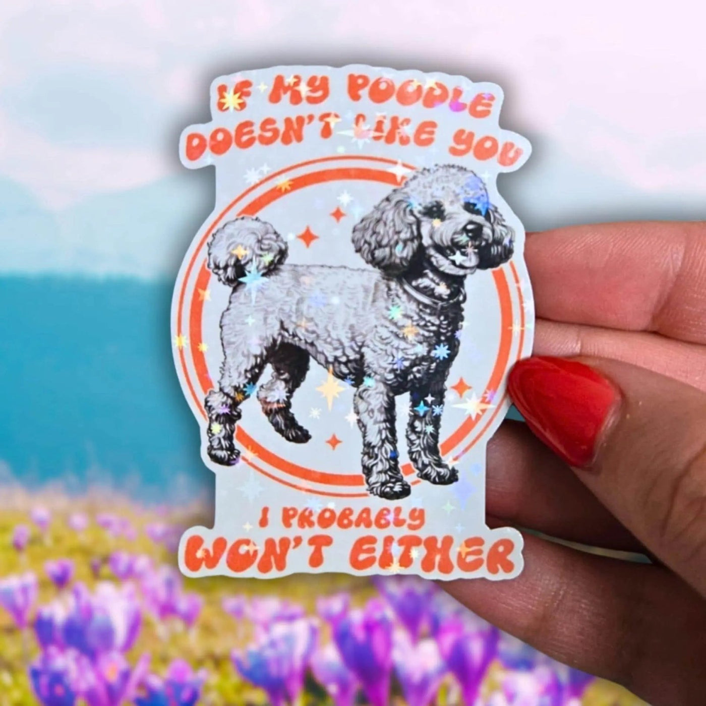 If My Poodle Doesn't Like You I Probably Won't Either - Sticker - Holographic Sticker | The TabbyLoaf