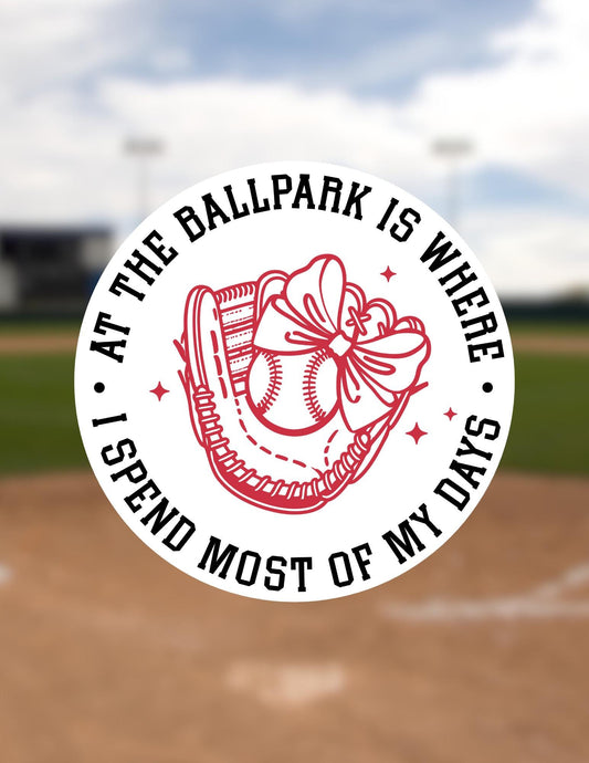 At the Ballpark Is Where I Spend Most of My Days Sticker | Baseball & Softball Aesthetic | Gift for Baseball Moms, Fans and Players