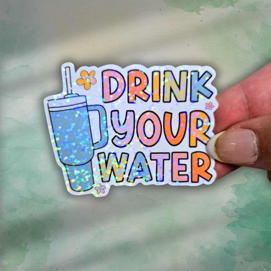 Drink Your Water Sticker – Holographic Wellness Reminder Vinyl Decal | Cute Water Bottle, Laptop, or Journal Sticker, Water Reminder Hydrate