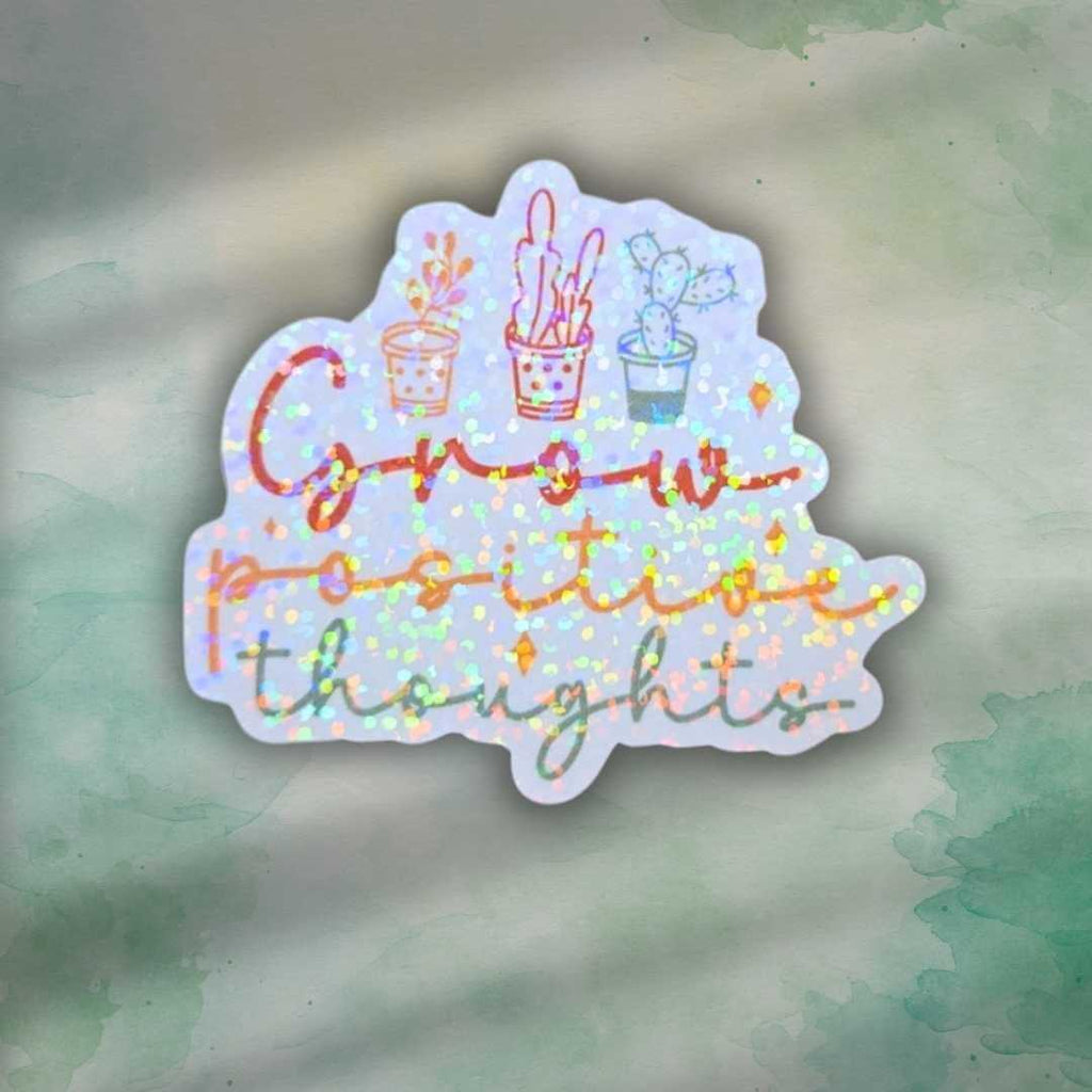 Grow Positive Thoughts - Sticker Holographic Plant Vinyl Decal | Uplifting Quote Laptop, Journal, or Water Bottle Sticker, Positive Plants