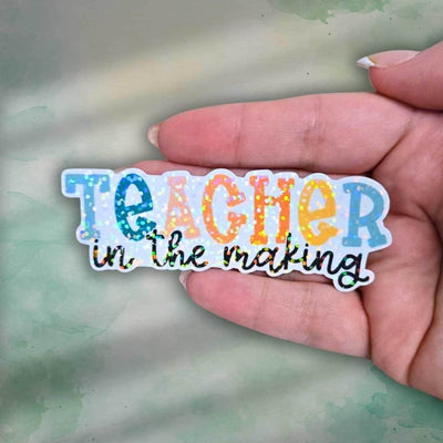 Teacher in the Making Sticker – Holographic Vinyl Decal for Student Teachers, Teacher Appreciation Gift, Education Major Sticker