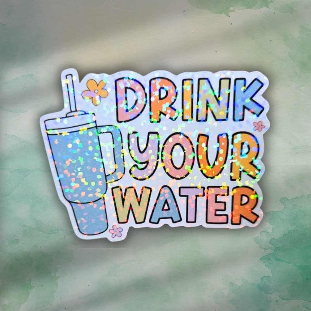 Drink Your Water Sticker – Holographic Wellness Reminder Vinyl Decal | Cute Water Bottle, Laptop, or Journal Sticker, Water Reminder Hydrate