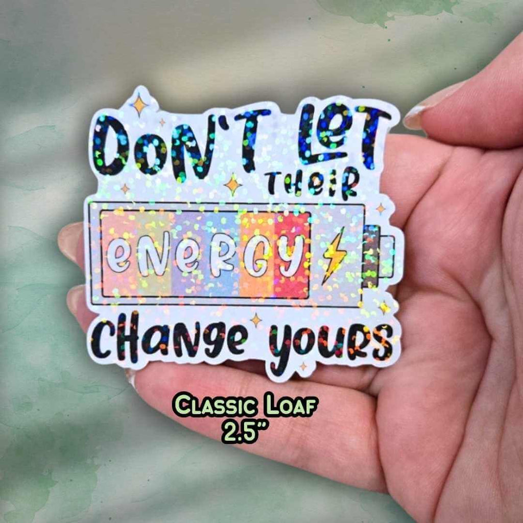 Don’t Let Their Energy Change Yours - Sticker Holographic Positive Quote Vinyl Decal, Emotional Energy Reminder, Protect Your Energy Daily