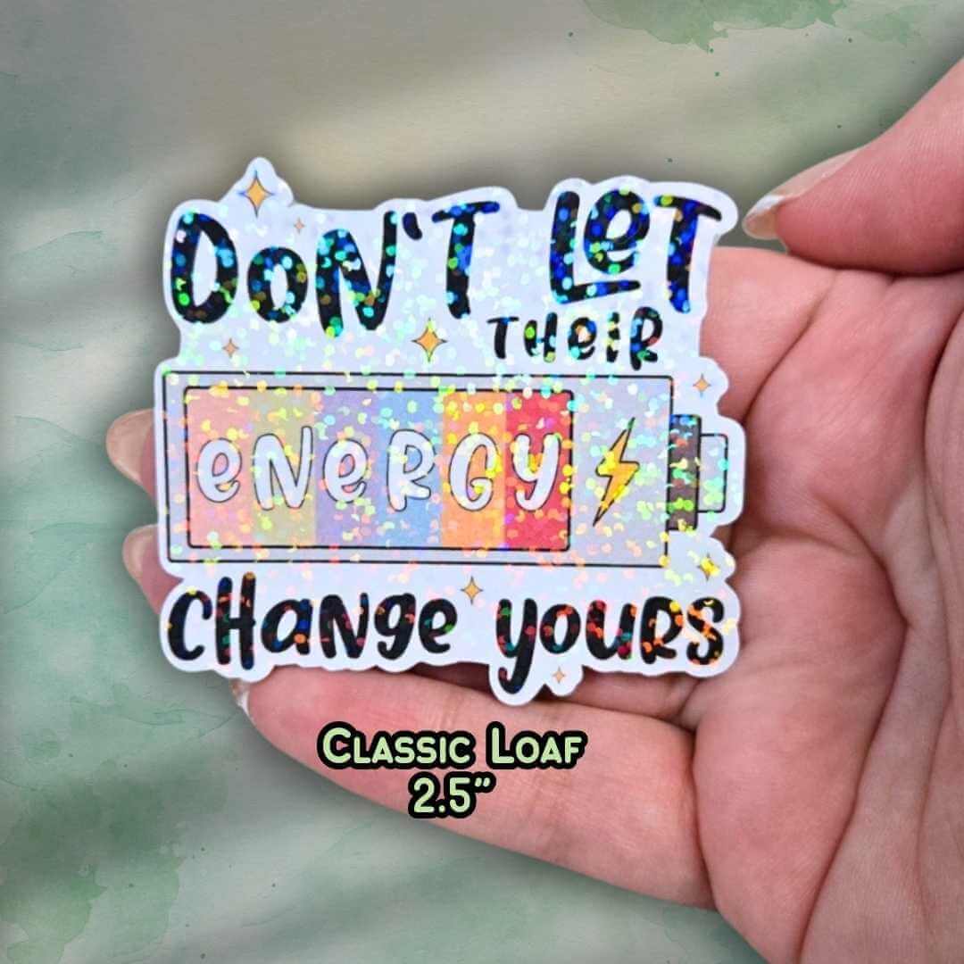 Don’t Let Their Energy Change Yours - Sticker Holographic Positive Quote Vinyl Decal, Emotional Energy Reminder, Protect Your Energy Daily
