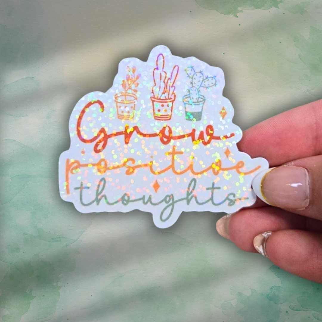 Grow Positive Thoughts - Sticker Holographic Plant Vinyl Decal | Uplifting Quote Laptop, Journal, or Water Bottle Sticker, Positive Plants
