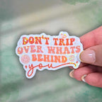 Don’t Trip Over What’s Behind You Sticker – Holographic Motivational Quote Vinyl Decal | Laptop, Journal, or Water Bottle Sticker