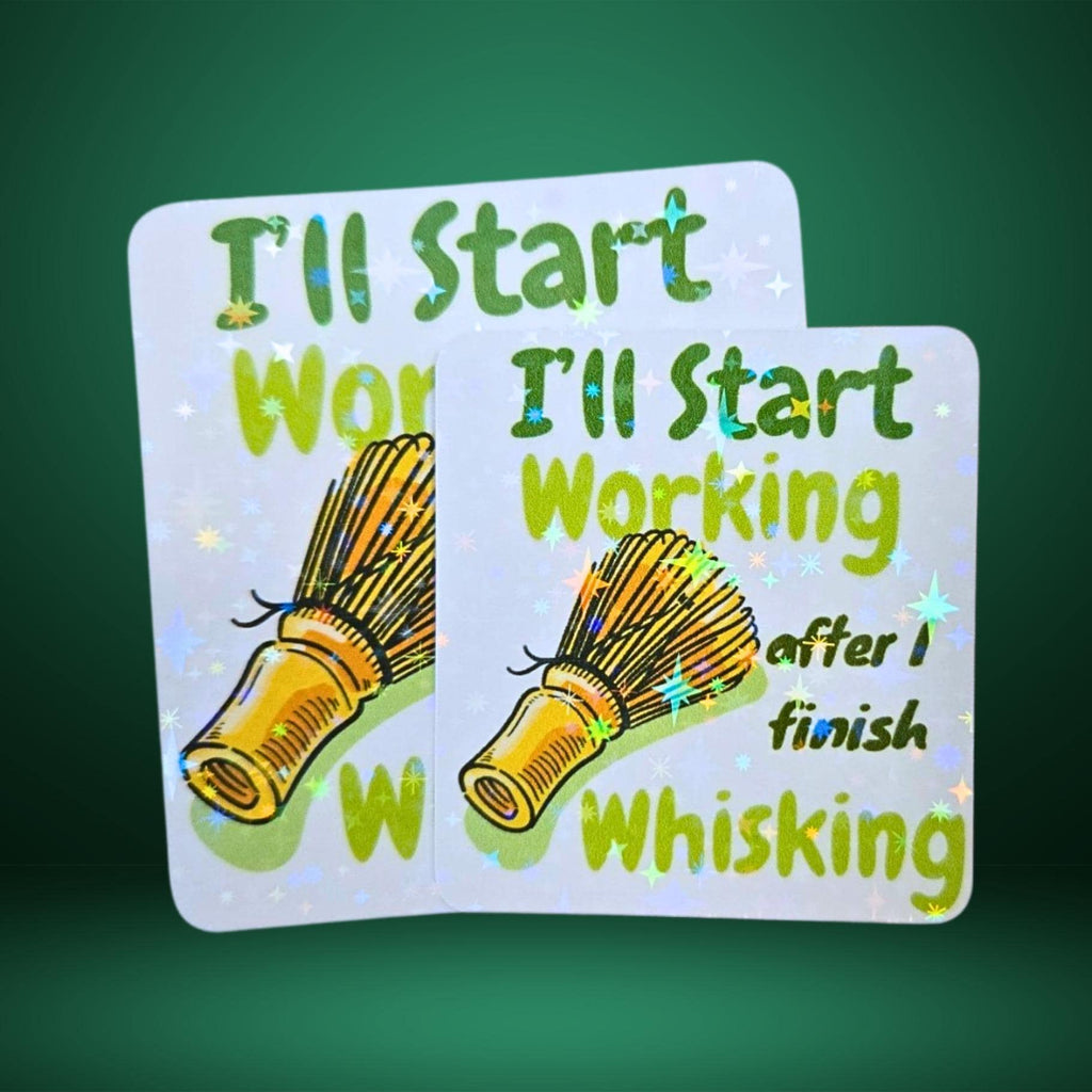 I'll Start Working After I Finish Wisking Sticker | Motivational Holographic Matcha Tea Decor for Desk, Journal, Office, Caffeine Lover Gift