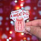 You Mean A Great Dill To Me - Holographic Sticker, Waterproof Vinyl Decal, Food Pun about Pickles for Valentine's Day