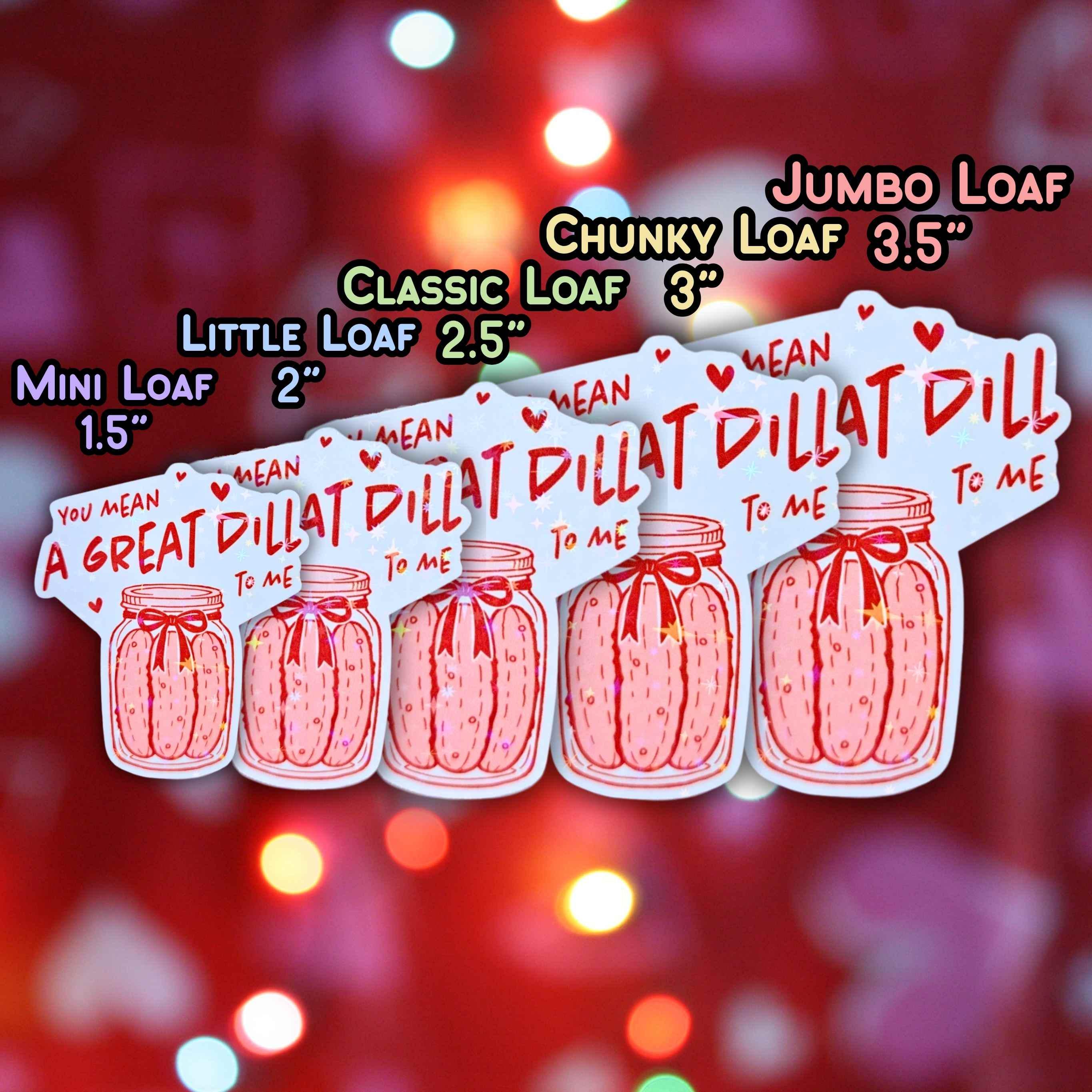 You Mean A Great Dill To Me - Holographic Sticker, Waterproof Vinyl Decal, Food Pun about Pickles for Valentine's Day