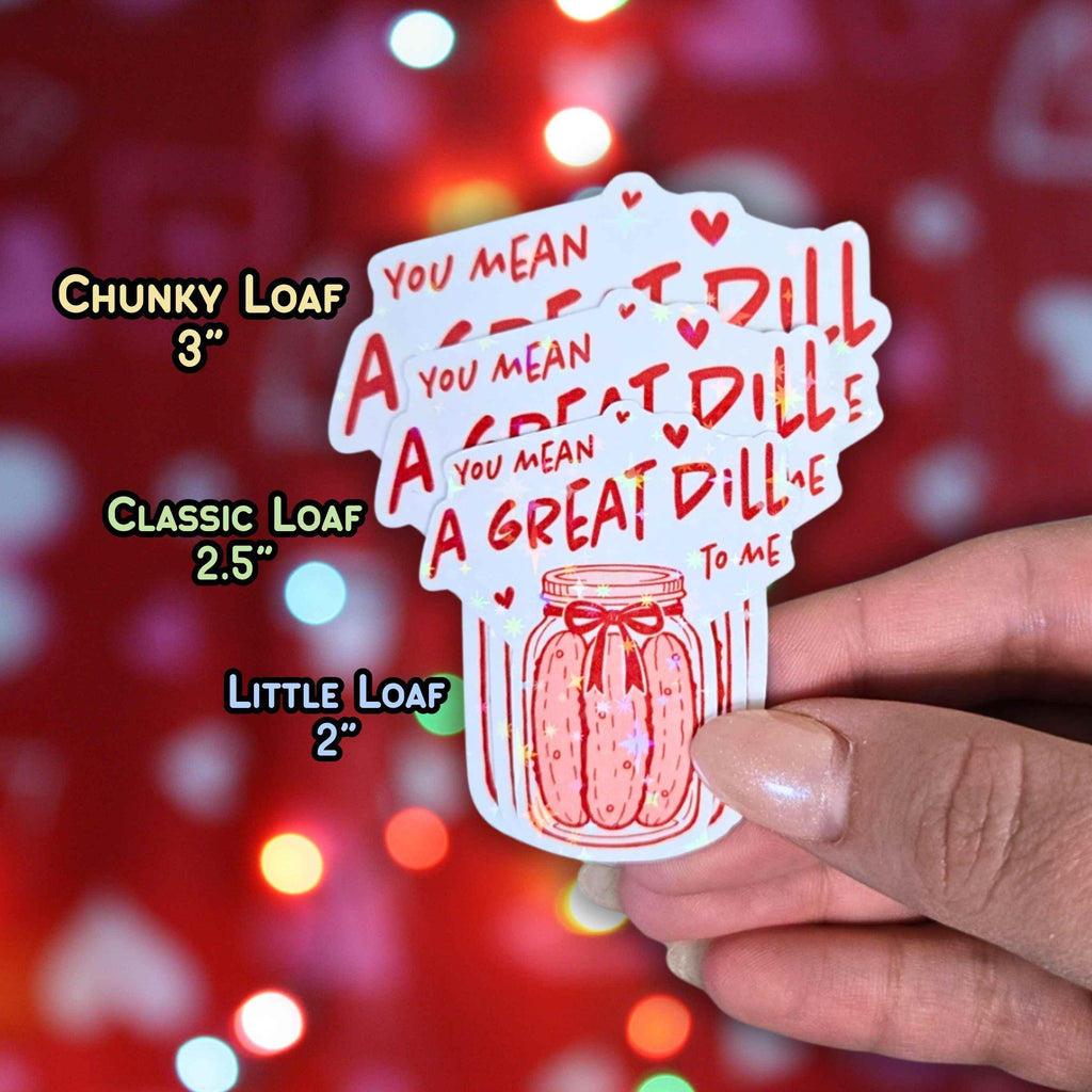 You Mean A Great Dill To Me - Holographic Sticker, Waterproof Vinyl Decal, Food Pun about Pickles for Valentine's Day